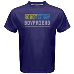 Robot Is My Boyfriend - Men s Cotton Tee by FunnySaying