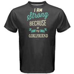 Grey I Am Strong Because Of My Girlfriend Men s Cotton Tee by FunnySaying