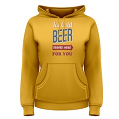 Yellow Ice Cold Beer Served Here For You  Women s Pullover Hoodie by FunnySaying