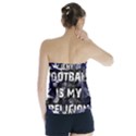 Football is my religion Strapless Top View2