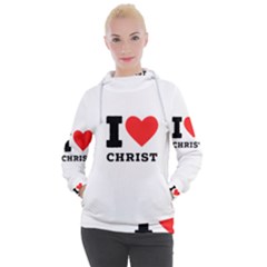 I Love Christ Women s Hooded Pullover by ilovewhateva