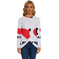 I Love Nancy Long Sleeve Crew Neck Pullover Top by ilovewhateva