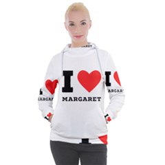 I Love Margaret Women s Hooded Pullover by ilovewhateva