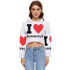 I Love Kimberly Women s Lightweight Cropped Hoodie by ilovewhateva