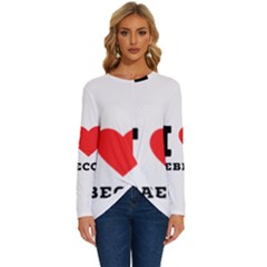 I Love Rebecca Long Sleeve Crew Neck Pullover Top by ilovewhateva