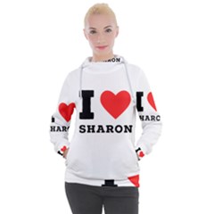 I Love Sharon Women s Hooded Pullover by ilovewhateva