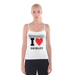 I Love Shirley Spaghetti Strap Top by ilovewhateva