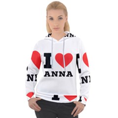 I Love Anna Women s Overhead Hoodie by ilovewhateva