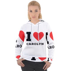 I Love Carolyn Women s Overhead Hoodie by ilovewhateva