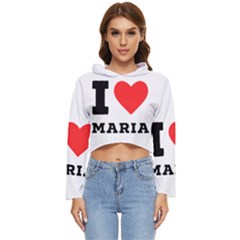 I Love Maria Women s Lightweight Cropped Hoodie by ilovewhateva