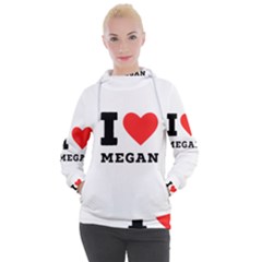 I Love Megan Women s Hooded Pullover by ilovewhateva