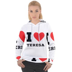 I Love Teresa Women s Overhead Hoodie by ilovewhateva