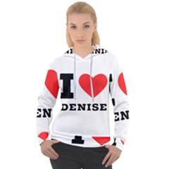 I Love Denise Women s Overhead Hoodie by ilovewhateva