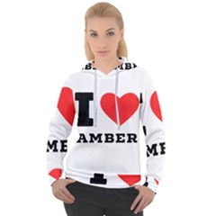 I Love Amber Women s Overhead Hoodie by ilovewhateva