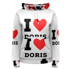 I Love Doris Women s Pullover Hoodie by ilovewhateva