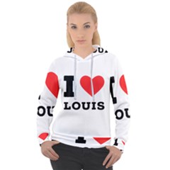 I Love Louis Women s Overhead Hoodie by ilovewhateva