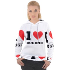 I Love Eugene Women s Overhead Hoodie by ilovewhateva