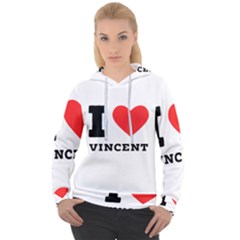 I Love Vincent  Women s Overhead Hoodie by ilovewhateva