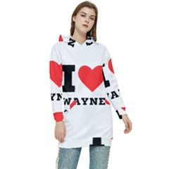 I Love Wayne Women s Long Oversized Pullover Hoodie by ilovewhateva