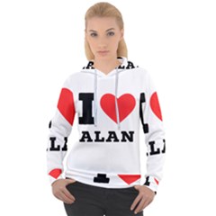 I Love Alan Women s Overhead Hoodie by ilovewhateva