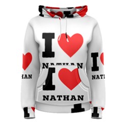 I Love Nathan Women s Pullover Hoodie by ilovewhateva