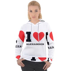 I Love Alexander Women s Overhead Hoodie by ilovewhateva