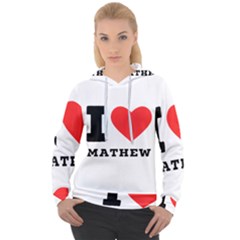 I Love Mathew Women s Overhead Hoodie by ilovewhateva