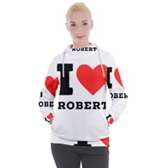 I Love Robert Women s Hooded Pullover by ilovewhateva