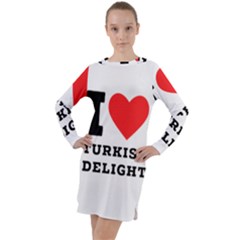 I Love Turkish Delight Long Sleeve Hoodie Dress by ilovewhateva