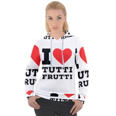 I Love Tutti Frutti Women s Overhead Hoodie by ilovewhateva