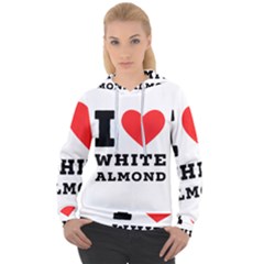 I Love White Almond Women s Overhead Hoodie by ilovewhateva