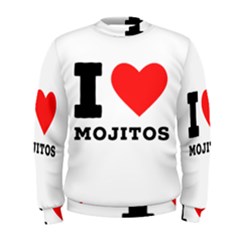 I Love Mojitos  Men s Sweatshirt by ilovewhateva