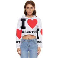 I Love Biscotti Women s Lightweight Cropped Hoodie by ilovewhateva