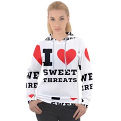 I Love Sweet Threats  Women s Overhead Hoodie by ilovewhateva