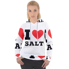 I Love Salt Women s Overhead Hoodie by ilovewhateva