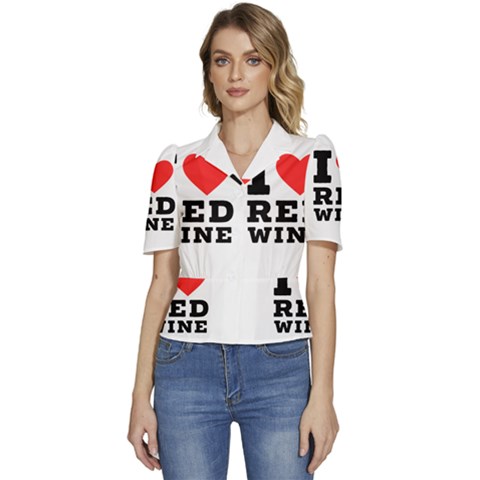 I Love Red Wine Puffed Short Sleeve Button Up Jacket by ilovewhateva