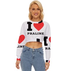 I Love Praline  Lightweight Long Sleeve Sweatshirt by ilovewhateva