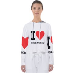 I Love Pistachio Women s Slouchy Sweat by ilovewhateva