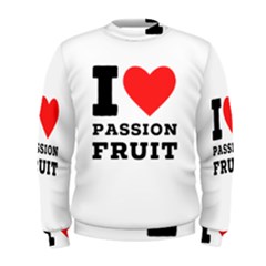 I Love Passion Fruit Men s Sweatshirt by ilovewhateva