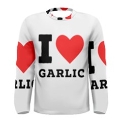 I Love Garlic Men s Long Sleeve Tee by ilovewhateva