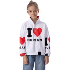 I Love Durian Kids  Half Zip Hoodie by ilovewhateva