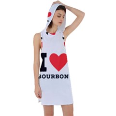 I Love Bourbon  Racer Back Hoodie Dress by ilovewhateva