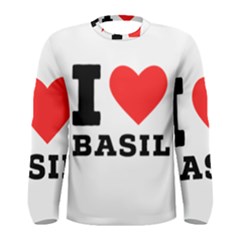 I Love Basil Men s Long Sleeve Tee by ilovewhateva