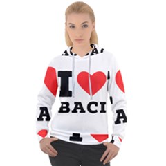 I Love Baci  Women s Overhead Hoodie by ilovewhateva