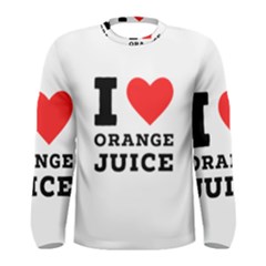 I Love Orange Juice Men s Long Sleeve Tee by ilovewhateva