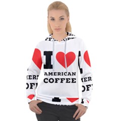 I Love American Coffee Women s Overhead Hoodie by ilovewhateva