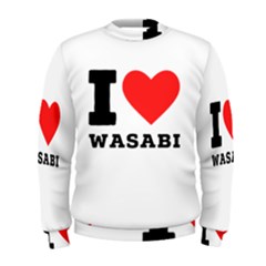 I Love Wasabi Men s Sweatshirt by ilovewhateva