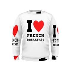 I Love French Breakfast  Kids  Sweatshirt by ilovewhateva