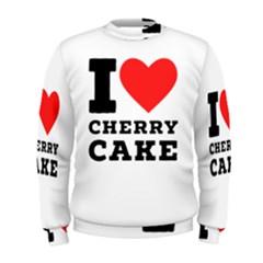 I Love Cherry Cake Men s Sweatshirt by ilovewhateva