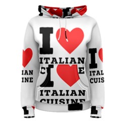 I Love Italian Cuisine Women s Pullover Hoodie by ilovewhateva